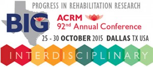 ACRM 92nd Annual Conference Progress in Rehabilitation Research: Translation to Clinical Practice 25 – 30 OCTOBER 2015 DALLAS, TX, USA