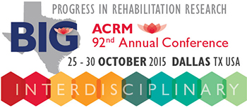 ACRM 92nd Annual Conference Progress in Rehabilitation Research: Translation to Clinical Practice 25 – 30 OCTOBER 2015 DALLAS, TX, USA
