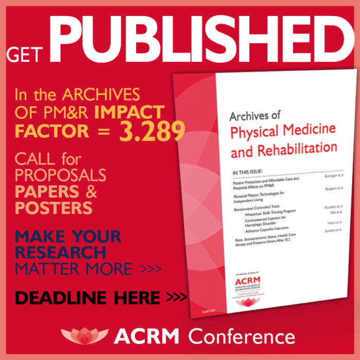 Get Published in the ARCHIVES of PM&R with IMPACT FACTOR of 3.289. Call for Papers & Posters: ACRM Conference