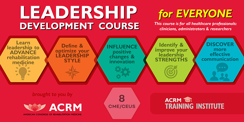ACRM Leadership Development Course is for everyone in healthcare. 8 CME/CEUs